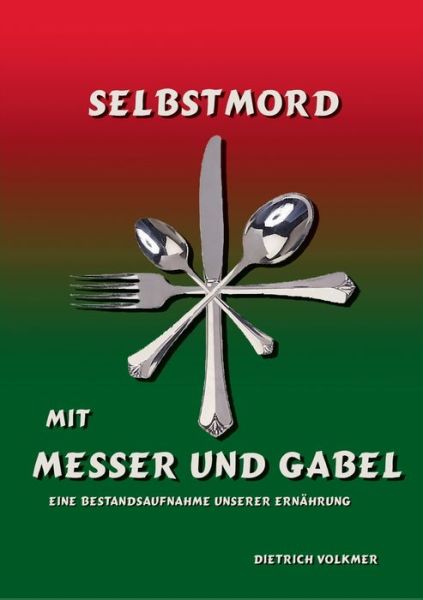 Cover for Dietrich Volkmer · Selbstmord mit Messer und Gabel: Im Brennpunkt: Unsere Ernahrung (Paperback Book) (2020)