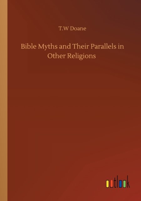 Cover for T W Doane · Bible Myths and Their Parallels in Other Religions (Paperback Bog) (2020)