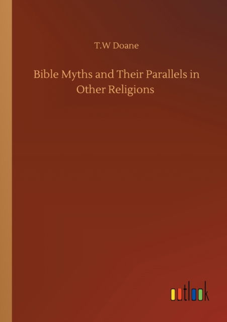 Cover for T W Doane · Bible Myths and Their Parallels in Other Religions (Pocketbok) (2020)