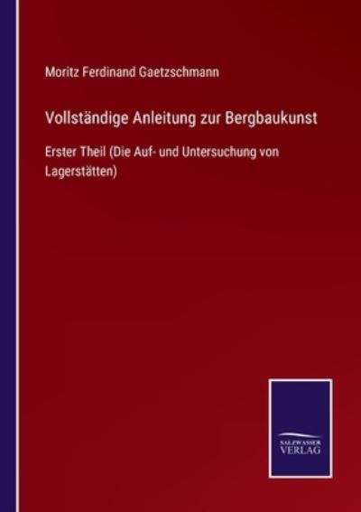 Cover for Moritz Ferdinand Gaetzschmann · Vollstandige Anleitung zur Bergbaukunst (Paperback Book) (2021)