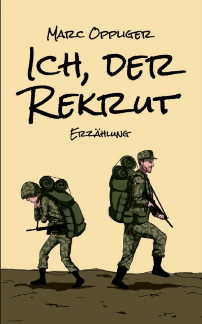 Ich, der Rekrut - Marc Oppliger - Livros - Books on Demand - 9783754316580 - 13 de julho de 2021