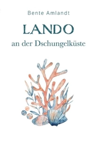 Cover for Bente Amlandt · Lando an der Dschungelküste (Taschenbuch) (2023)