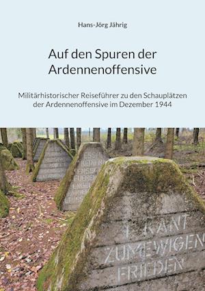 Cover for Hans-Jörg Jährig · Auf den Spuren der Ardennenoffensive (Book) (2024)