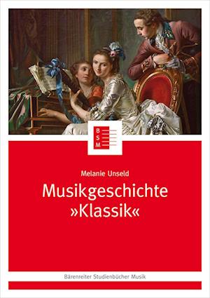 Cover for Melanie Unseld · Musikgeschichte &quot;Klassik&quot; (Book) (2024)