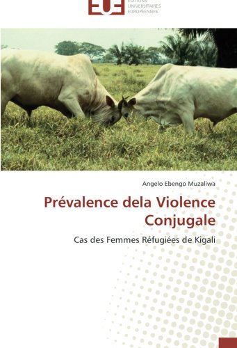 Cover for Angelo Ebengo Muzaliwa · Prévalence Dela Violence Conjugale: Cas Des Femmes Réfugiées De Kigali (Paperback Book) [French edition] (2018)