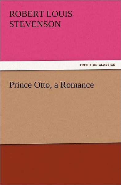 Cover for Robert Louis Stevenson · Prince Otto, a Romance (Tredition Classics) (Taschenbuch) (2011)