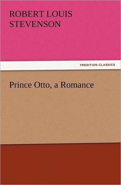 Cover for Robert Louis Stevenson · Prince Otto, a Romance (Tredition Classics) (Paperback Book) (2011)