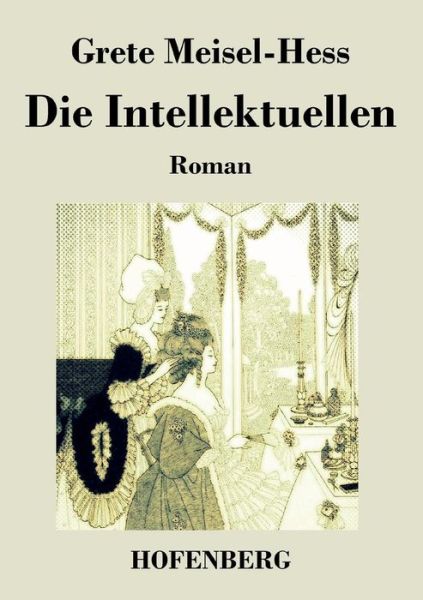 Die Intellektuellen - Grete Meisel-hess - Books - Hofenberg - 9783843036580 - January 6, 2014