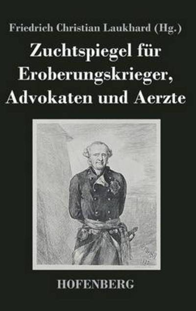 Cover for Friedrich Christian Laukhard · Zuchtspiegel Fur Eroberungskrieger, Advokaten Und Aerzte (Hardcover Book) (2014)