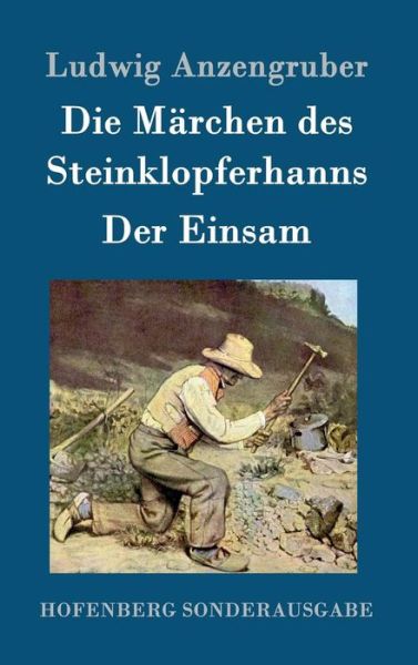 Cover for Ludwig Anzengruber · Die Marchen Des Steinklopferhanns / Der Einsam (Gebundenes Buch) (2015)