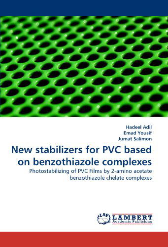 Cover for Jumat Salimon · New Stabilizers for Pvc Based on Benzothiazole Complexes: Photostabilizing of Pvc Films by  2-amino Acetate Benzothiazole Chelate Complexes (Taschenbuch) (2011)