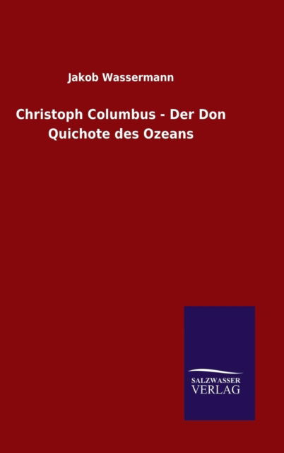 Cover for Jakob Wassermann · Christoph Columbus - Der Don Quichote Des Ozeans (Hardcover Book) (2015)