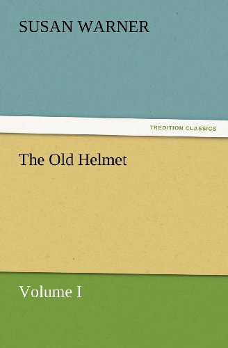 The Old Helmet, Volume I (Tredition Classics) - Susan Warner - Books - tredition - 9783847223580 - February 23, 2012