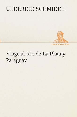 Cover for Ulderico Schmidel · Viage Al Rio De La Plata Y Paraguay (Tredition Classics) (Spanish Edition) (Paperback Book) [Spanish edition] (2013)