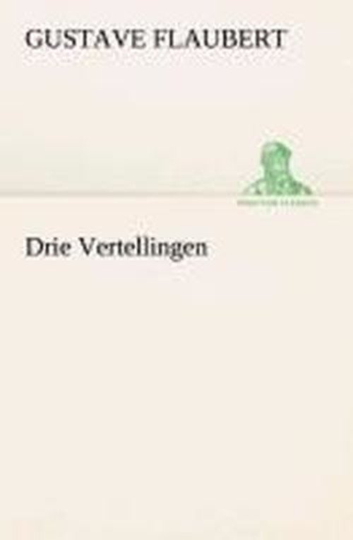 Cover for Gustave Flaubert · Drie Vertellingen (Tredition Classics) (Dutch Edition) (Paperback Book) [Dutch edition] (2013)