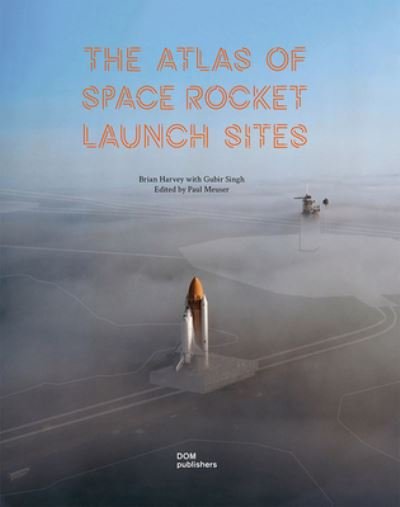 Cover for Brian Harvey · The Atlas of Space Rocket Launch Sites (Gebundenes Buch) (2023)