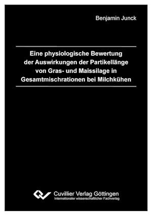 Cover for Benjamin Junck · Eine physiologische Bewertung der Auswirkungen der Partikellänge von Gras- und Maissilage in Gesamtmischrationen bei Milchkühen (Paperback Book) (2010)
