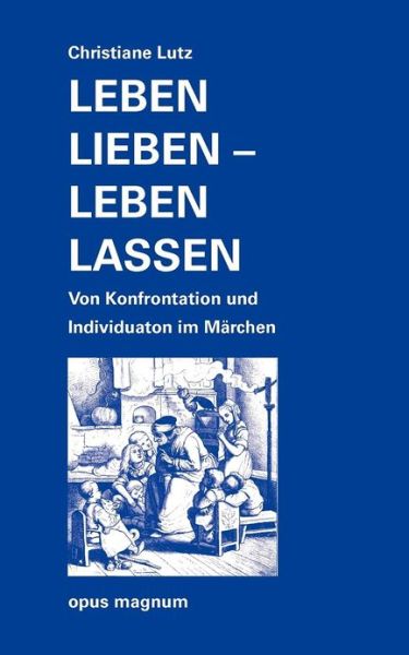 Cover for Christiane Lutz · Leben lieben - leben lassen: Von Konfrontation und Individuation im Marchen (Paperback Book) [German edition] (2013)