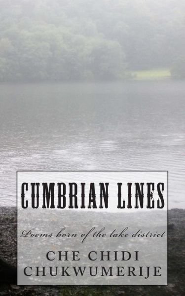 Cover for Che Chidi Chukwumerije · Cumbrian Lines: Poems Born of the Lake District (Paperback Book) (2015)