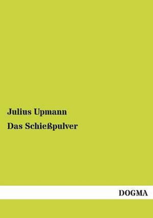 Cover for Julius Upmann · Das Schiesspulver (Paperback Book) [German edition] (2012)