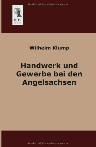 Handwerk Und Gewerbe Bei den Angelsachsen - Wilhelm Klump - Böcker - EHV-History - 9783955641580 - 12 februari 2013