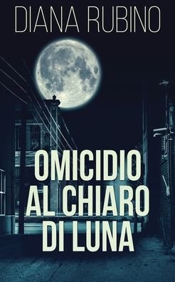 Cover for Diana Rubino · Omicidio Al Chiaro Di Luna (Paperback Book) [Tascabile in Edizione Economica edition] (2022)