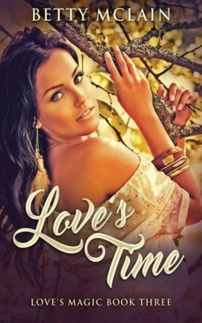 Love's Time - Betty McLain - Books - Next Chapter - 9784867514580 - July 5, 2021