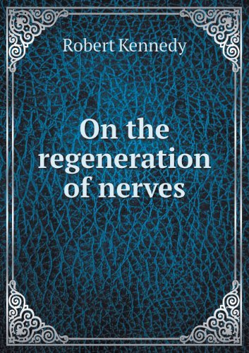 Cover for Robert Kennedy · On the Regeneration of Nerves (Taschenbuch) (2013)