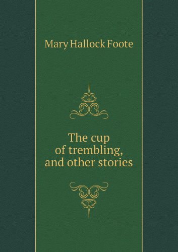 Cover for Foote Mary Hallock · The Cup of Trembling, and Other Stories (Paperback Bog) (2013)