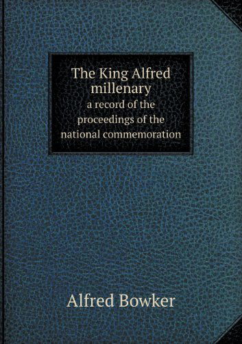 Cover for Alfred Bowker · The King Alfred Millenary a Record of the Proceedings of the National Commemoration (Paperback Book) (2013)