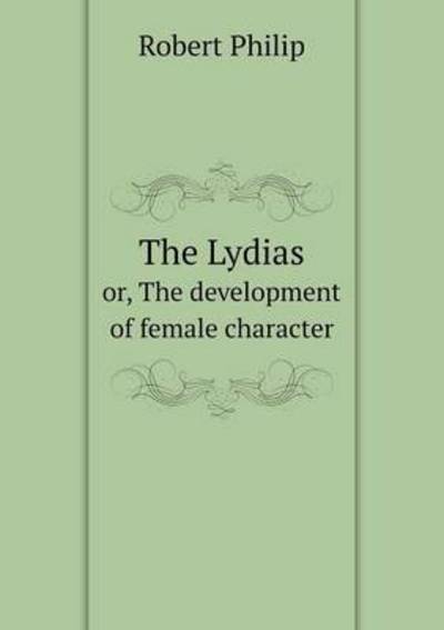 Cover for Robert Philip · The Lydias Or, the Development of Female Character (Paperback Book) (2015)