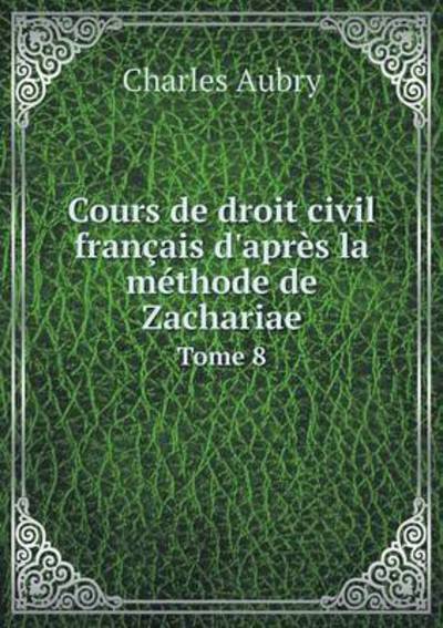 Cover for Charles Aubry · Cours De Droit Civil Fran Ais D'apr S La (Paperback Book) (2015)