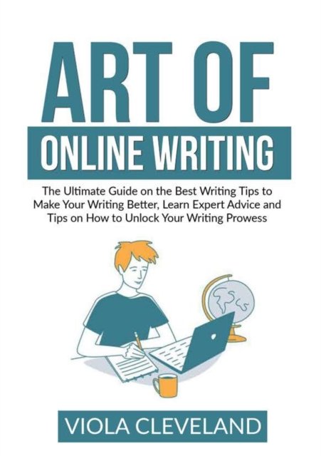 Cover for Viola Cleveland · Art of Online Writing: The Ultimate Guide on the Best Writing Tips to Make Your Writing Better, Learn Expert Advice and Tips on How to Unlock Your Writing Prowess (Taschenbuch) (2021)