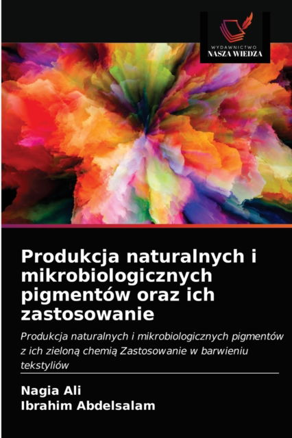 Cover for Nagia Ali · Produkcja naturalnych i mikrobiologicznych pigmentow oraz ich zastosowanie (Paperback Book) (2021)