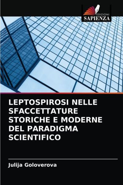 Leptospirosi Nelle Sfaccettature Storiche E Moderne del Paradigma Scientifico - Julija Goloverova - Bøger - Edizioni Sapienza - 9786203659580 - 26. april 2021