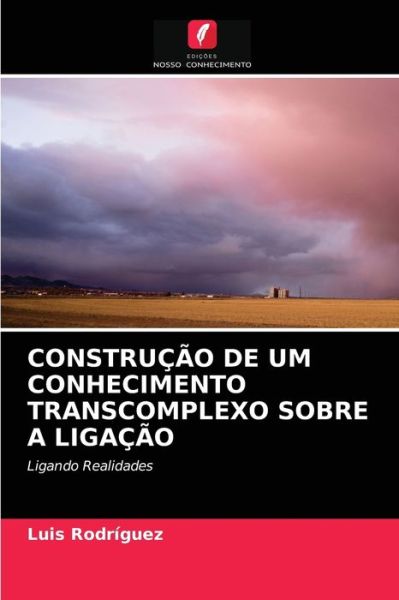 Cover for Luis Rodriguez · Construcao de Um Conhecimento Transcomplexo Sobre a Ligacao (Paperback Book) (2021)