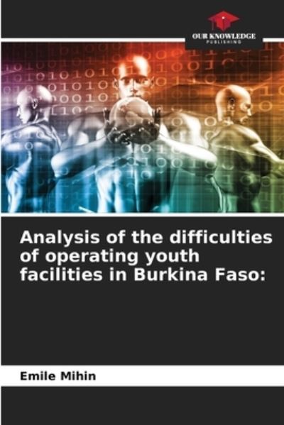 Cover for Emile Mihin · Analysis of the difficulties of operating youth facilities in Burkina Faso (Paperback Book) (2021)