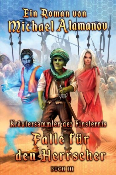 Falle fur den Herrscher (Krautersammler der Finsternis Buch III) - Michael Atamanov - Livres - Magic Dome Books - 9788076190580 - 11 juin 2019