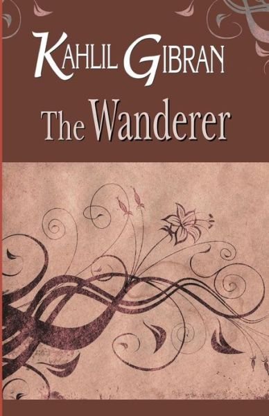 Cover for Kahlil Gibran · The Wanderer (Paperback Book) (2015)
