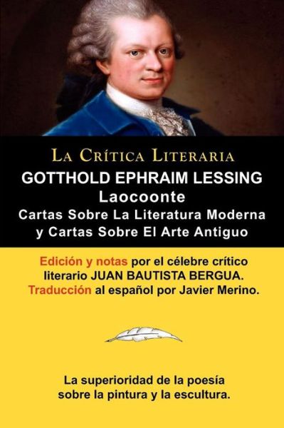 Lessing: Laocoonte (Laocoon O Sobre Los Limites de La Pintura y de La Poesia), y Cartas Sobre La Literatura Moderna y Sobre El - Gotthold Ephraim Lessing - Kirjat - La Critica Literaria - Lacrticaliteraria - 9788470839580 - maanantai 27. helmikuuta 2012