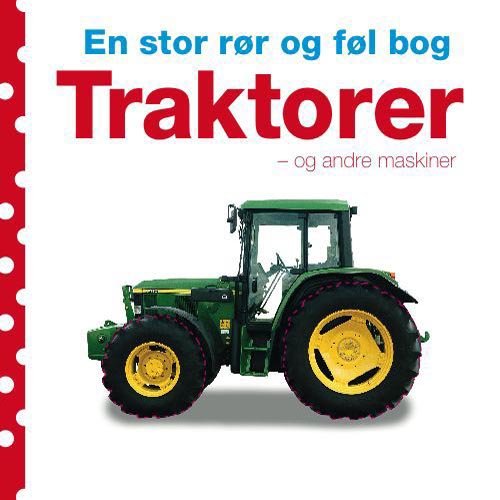 En stor rør og føl bog: En stor rør og føl bog - Traktorer og andre maskiner - Dawn Sirett - Bøger - Carlsen - 9788711415580 - 2. maj 2011