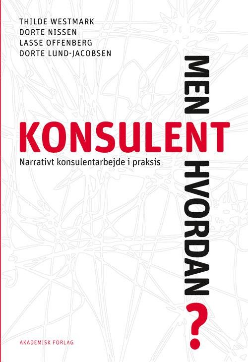 Cover for Thilde Westmark; Dorte Nissen; Lasse Offenberg; Dorte Lund-Jacobsen · Konsulent - men hvordan? (Sewn Spine Book) [1. Painos] (2016)