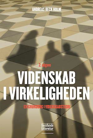 Videnskab i virkeligheden, 2. udgave - Andreas Beck Holm - Kirjat - Samfundslitteratur - 9788759329580 - perjantai 2. marraskuuta 2018