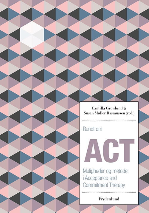 Rundt om ACT - Susan Møller Rasmussen & Camilla Grønlund (red.) - Bøker - Frydenlund - 9788771183580 - 31. januar 2015