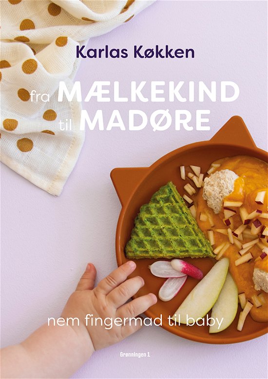 Cover for Karlas køkken Signe Severin · Fra mælkekind til madøre (Indbundet Bog) [1. udgave] (2021)