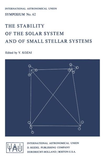 Cover for Y Kozai · The Stability of the Solar System and of Small Stellar Systems - International Astronomical Union Symposia (Hardcover bog) [1974 edition] (1974)