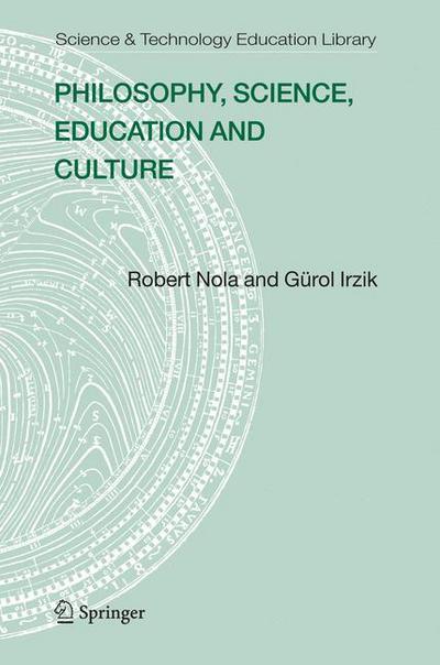 Robert Nola · Philosophy, Science, Education and Culture - Contemporary Trends and Issues in Science Education (Paperback Book) [Softcover reprint of hardcover 1st ed. 2005 edition] (2011)