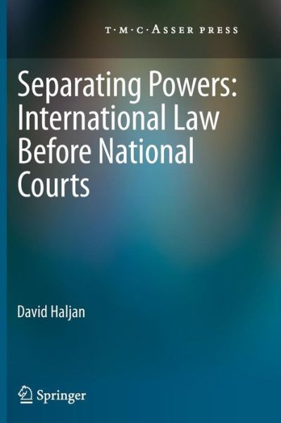 Separating Powers: International Law before National Courts - David Haljan - Livros - T.M.C. Asser Press - 9789067049580 - 9 de novembro de 2014