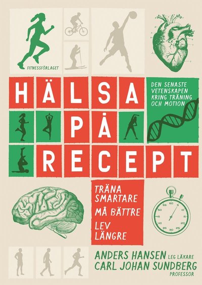 Cover for Carl Johan Sundberg Anders Hansen · Hälsa på recept : träna smartare, må bättre, lev längre (Hardcover Book) (2014)