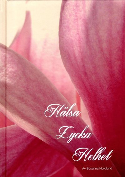 Cover for Susanna Nordlund · Hälsa Lycka Helhet (Bound Book) (2016)